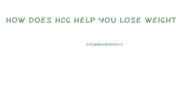 How Does Hcg Help You Lose Weight