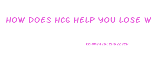 How Does Hcg Help You Lose Weight