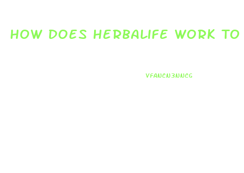 How Does Herbalife Work To Lose Weight