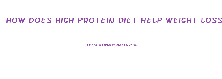 How Does High Protein Diet Help Weight Loss