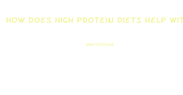 How Does High Protein Diets Help With Weight Loss