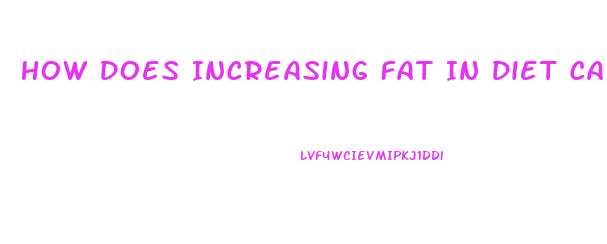 How Does Increasing Fat In Diet Cause Weight Loss