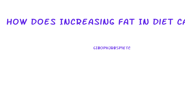 How Does Increasing Fat In Diet Cause Weight Loss
