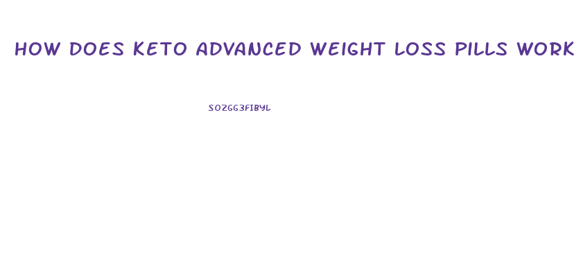 How Does Keto Advanced Weight Loss Pills Work