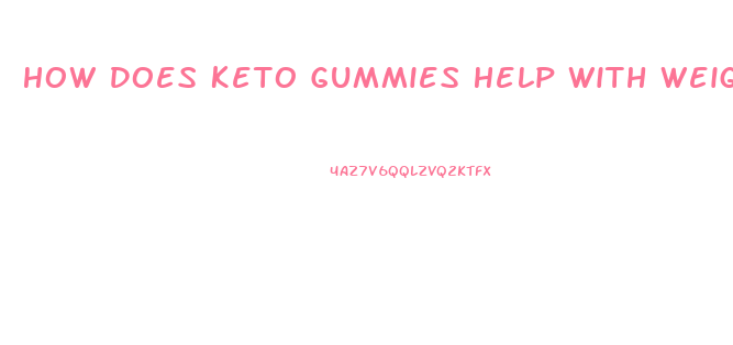 How Does Keto Gummies Help With Weight Loss