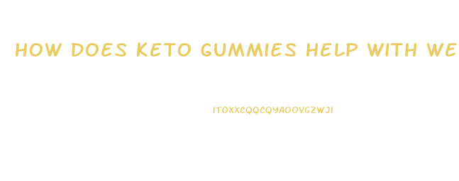 How Does Keto Gummies Help With Weight Loss