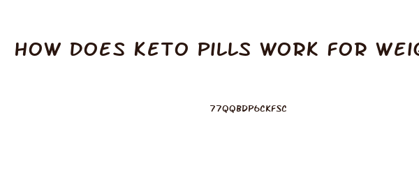 How Does Keto Pills Work For Weight Loss