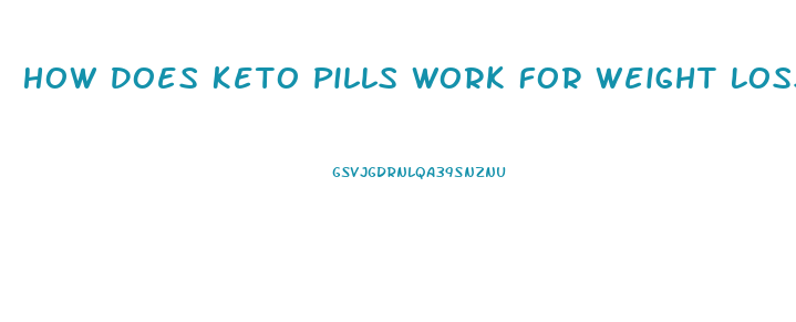 How Does Keto Pills Work For Weight Loss