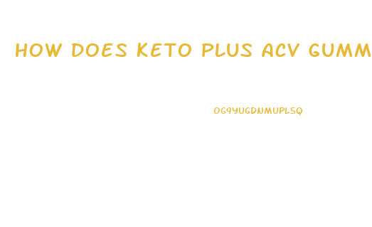How Does Keto Plus Acv Gummies Work