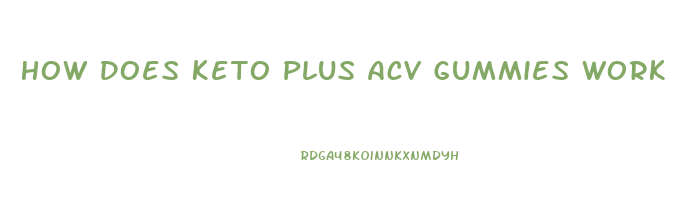 How Does Keto Plus Acv Gummies Work