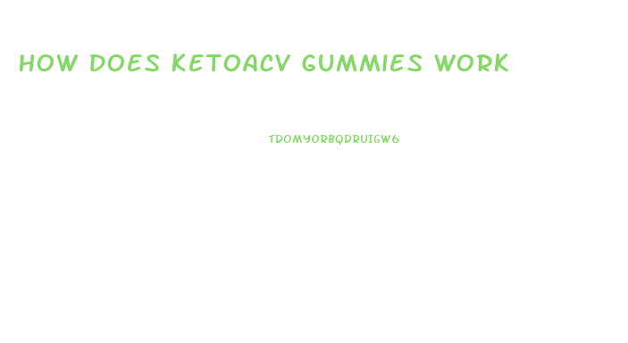 How Does Ketoacv Gummies Work