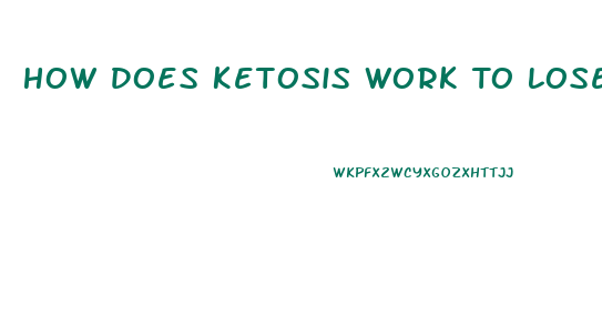 How Does Ketosis Work To Lose Weight