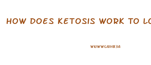 How Does Ketosis Work To Lose Weight