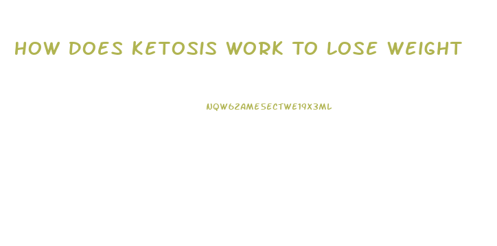 How Does Ketosis Work To Lose Weight