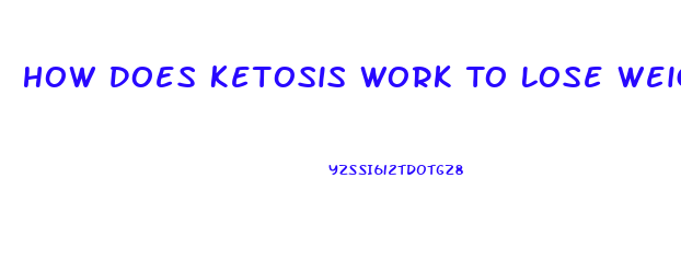 How Does Ketosis Work To Lose Weight