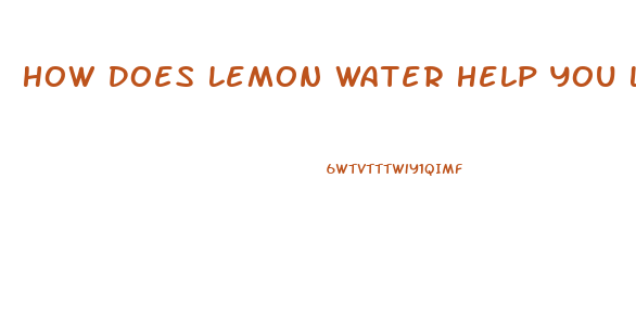 How Does Lemon Water Help You Lose Weight