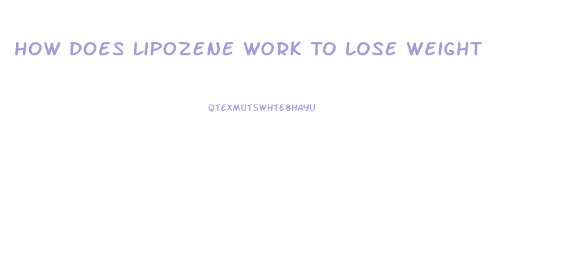 How Does Lipozene Work To Lose Weight