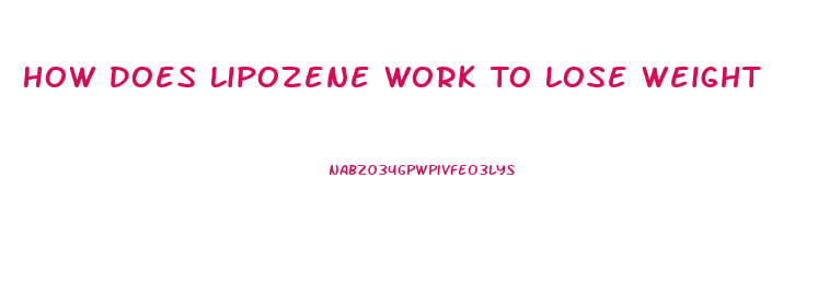 How Does Lipozene Work To Lose Weight