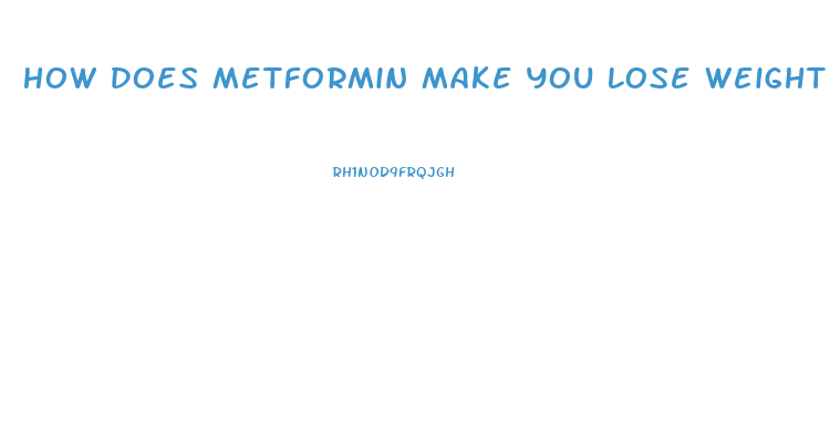 How Does Metformin Make You Lose Weight