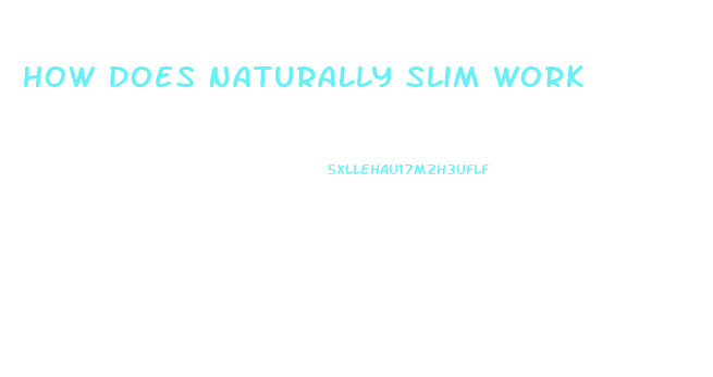 How Does Naturally Slim Work