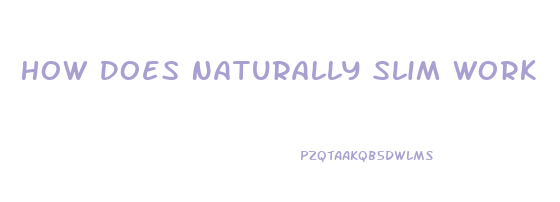 How Does Naturally Slim Work