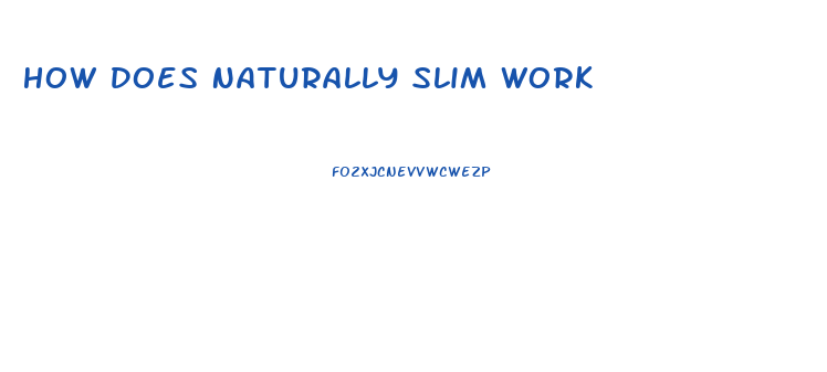 How Does Naturally Slim Work