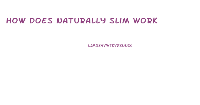 How Does Naturally Slim Work