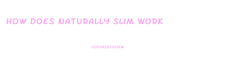 How Does Naturally Slim Work