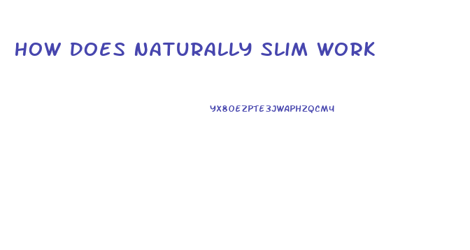 How Does Naturally Slim Work