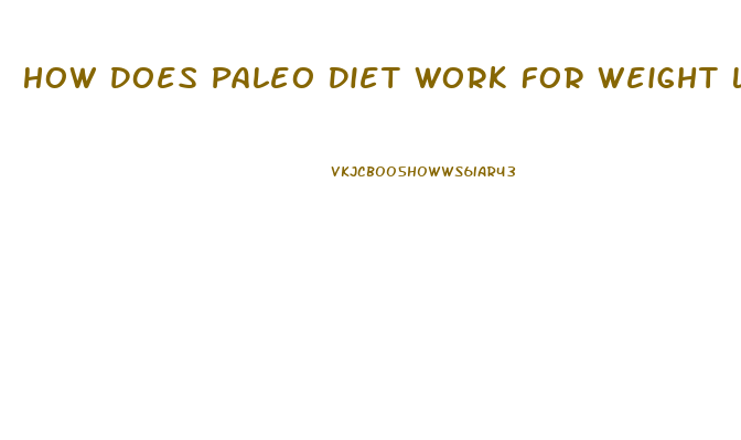 How Does Paleo Diet Work For Weight Loss