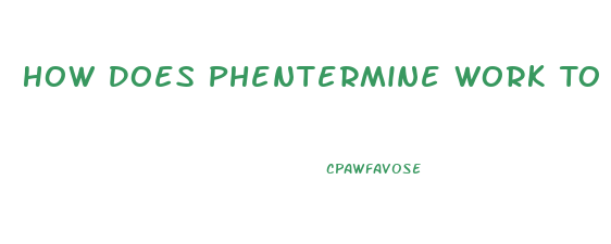 How Does Phentermine Work To Lose Weight