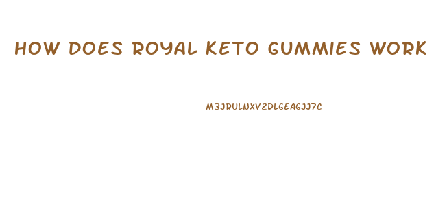 How Does Royal Keto Gummies Work