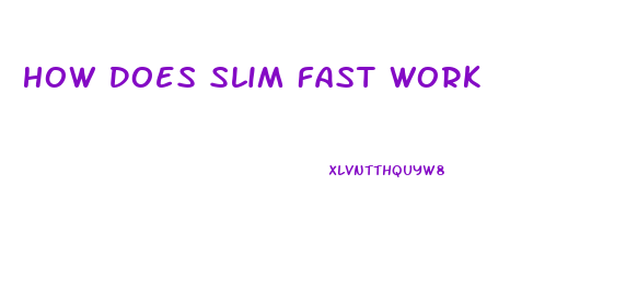 How Does Slim Fast Work