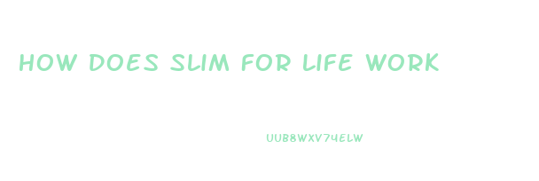 How Does Slim For Life Work