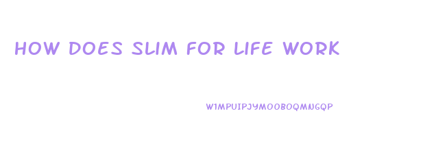 How Does Slim For Life Work