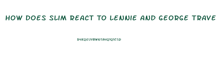 How Does Slim React To Lennie And George Traveling