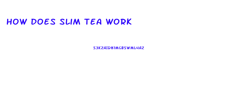 How Does Slim Tea Work