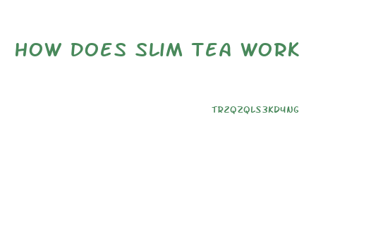 How Does Slim Tea Work