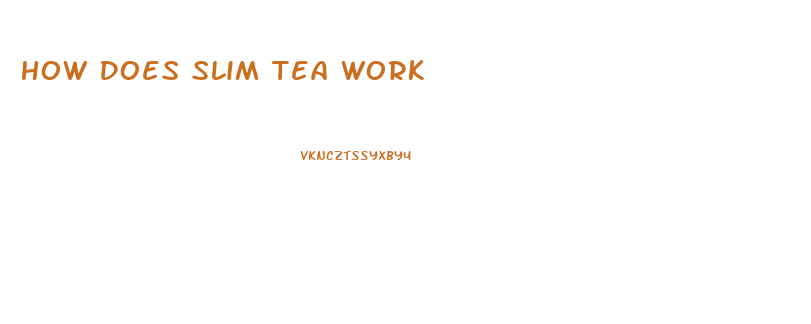 How Does Slim Tea Work