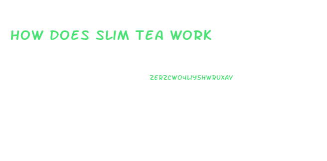 How Does Slim Tea Work