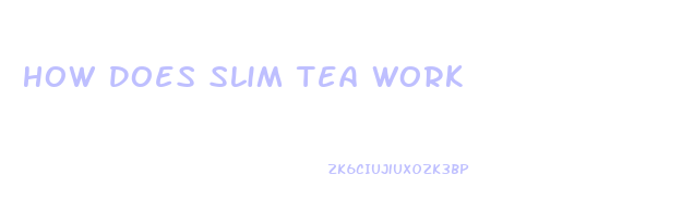 How Does Slim Tea Work
