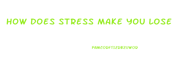 How Does Stress Make You Lose Weight