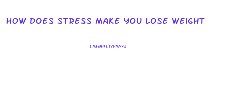 How Does Stress Make You Lose Weight