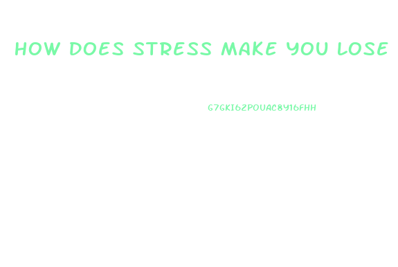 How Does Stress Make You Lose Weight