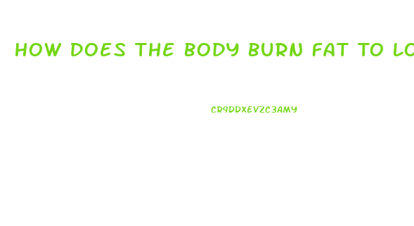 How Does The Body Burn Fat To Lose Weight