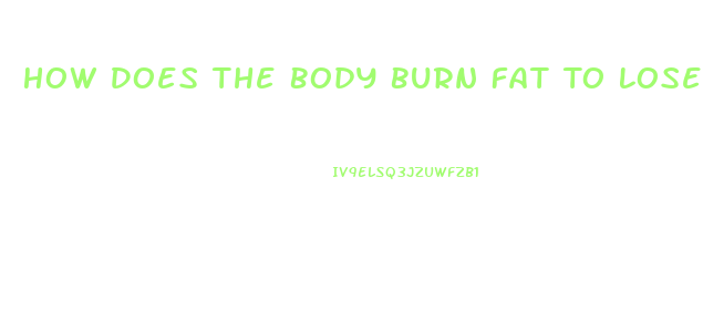 How Does The Body Burn Fat To Lose Weight