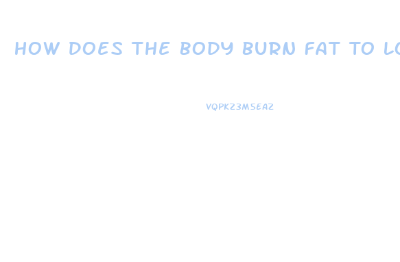 How Does The Body Burn Fat To Lose Weight