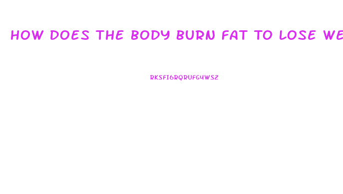 How Does The Body Burn Fat To Lose Weight