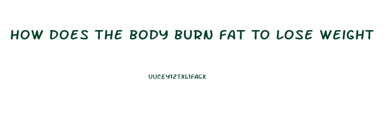 How Does The Body Burn Fat To Lose Weight