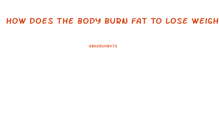 How Does The Body Burn Fat To Lose Weight